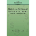 National System of Political Economy - Volume 1: The History
