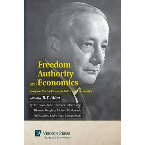 Freedom, Authority and Economics: Essays on Michael Polanyi's Politics and Economics