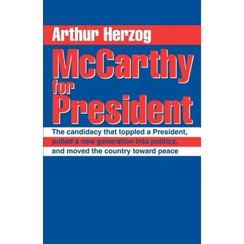 McCarthy for President: The candidacy that toppled a President, pulled a new generation into politics, and moved the country toward peace