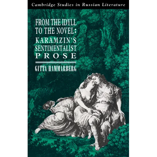 From the Idyll to the Novel: Karamzin's Sentimentalist Prose