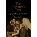 The Incarnate Text: Imagining the Book in Reformation England