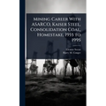 Mining Career With ASARCO, Kaiser Steel, Consolidation Coal, Homestake, 1955 to 1995
