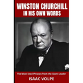 WINSTON CHURCHILL IN HIS OWN WORDS. The Most Used Phrases from the Giant Leader: Dive into the world of Winston Churchill like never before. Discover