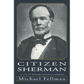 Citizen Sherman: A Life of William Tecumseh Sherman