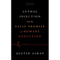 Lethal Injection and the False Promise of Humane Execution