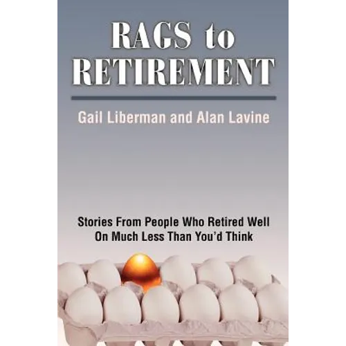 Rags to Retirement: Stories from People Who Retired Well on Much Less Than You'd Think