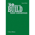 More Than 50 Ways to Build Team Consensus