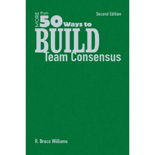 More Than 50 Ways to Build Team Consensus
