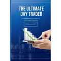 The Ultimate Day Trader: A Comprehensive Guide to Profitable Trading
