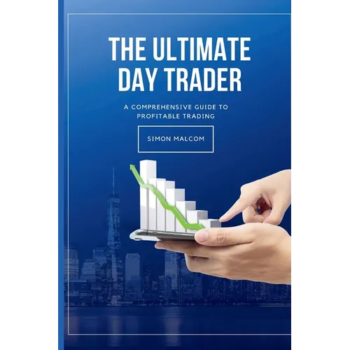 The Ultimate Day Trader: A Comprehensive Guide to Profitable Trading