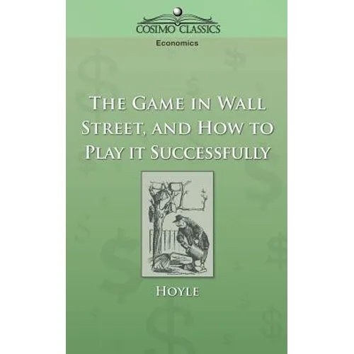 The Game in Wall Street, and How to Play It Successfully