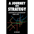 A Journey Into Strategy: Lessons in Leadership and Life