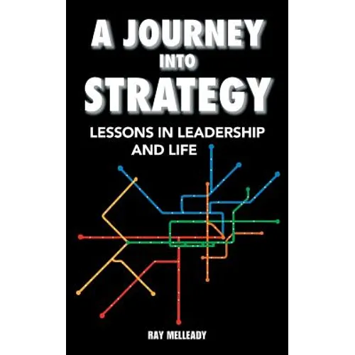 A Journey Into Strategy: Lessons in Leadership and Life