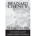 Brainard Cheney and The Search for a Hero: A Literary Biography of a Southern Novelist, Reporter and Polemicist