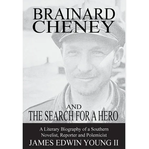 Brainard Cheney and The Search for a Hero: A Literary Biography of a Southern Novelist, Reporter and Polemicist