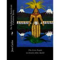 The Corn People: An Indigenous American Creation Story: La raza del maiz