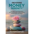 Decoding Money Serenity: The Hidden Psychology Behind Why You Feel Broke, Lonely & Scared and the System That Fixes It