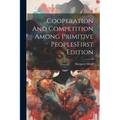 Cooperation And Competition Among Primitive PeoplesFirst Edition