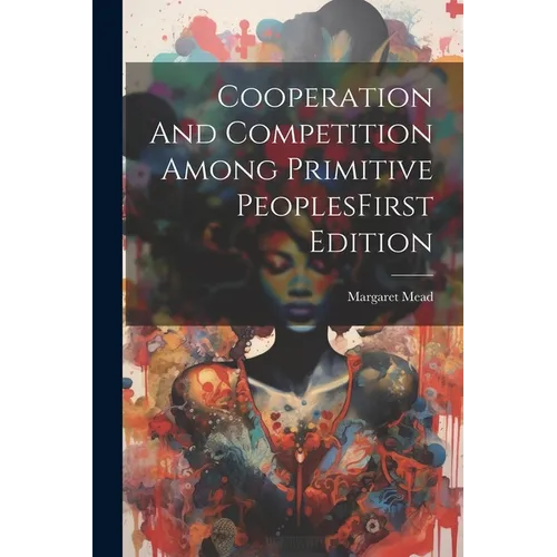 Cooperation And Competition Among Primitive PeoplesFirst Edition