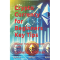 Crypto Currency for Beginners Key Tips: Discover, Trade, and Grow with Crypto