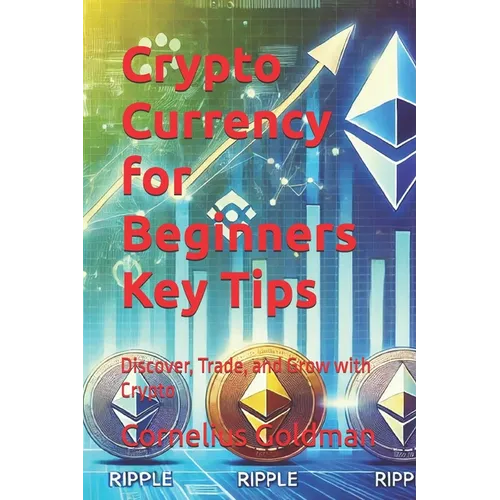 Crypto Currency for Beginners Key Tips: Discover, Trade, and Grow with Crypto