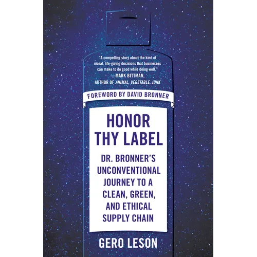 Honor Thy Label: Dr. Bronner's Unconventional Journey to a Clean, Green, and Ethical Supply Chain
