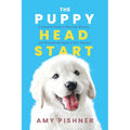 The Puppy Head Start: A Complete Guide to Selecting, Raising, and Training the Puppy of Your Dreams!