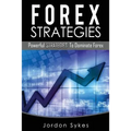 Forex: Powerful Strategies To Dominate Forex