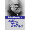 An Autobiography of Anthony Trollope