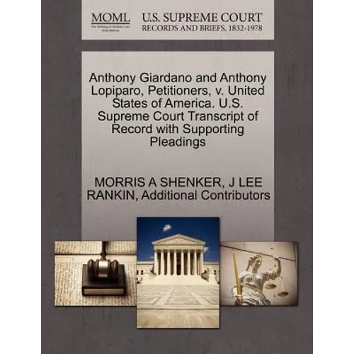 Anthony Giardano and Anthony Lopiparo, Petitioners, V. United States of America. U.S. Supreme Court Transcript of Record with Supporting Pleadings