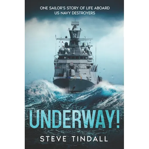 Underway!: One sailor's story of life aboard US Navy destroyers