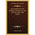 Record Of Service Of Michigan Volunteers In The Civil War, 1861-1865 (1903)