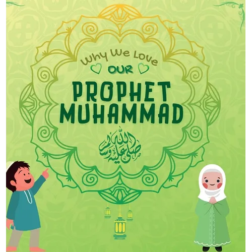 Why We Love Our Prophet Muhammad: The Short Seerah of Prophet Muhammad [ PBUH ]