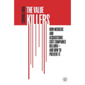 The Value Killers: How Mergers and Acquisitions Cost Companies Billions--And How to Prevent It