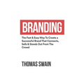 Branding: The Fast & Easy Way To Create a Successful Brand That Connects, Sells & Stands Out From The Crowd: The Fast & Easy Way To Create a Successfu
