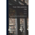 The Organon, Or: Logical Treatises, of Aristotle. With the Introduction of Porphyry. Literally Translated, With Notes, and Introduction; Volume 2