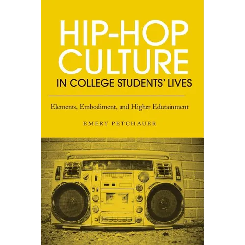 Hip-Hop Culture in College Students' Lives: Elements, Embodiment, and Higher Edutainment