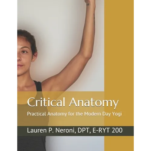 Critical Anatomy: Practical Anatomy for the Modern Day Yogi