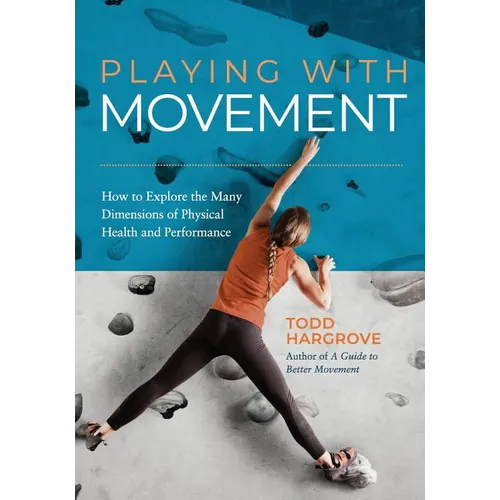 Playing With Movement: How to Explore the Many Dimensions of Physical Health and Performance