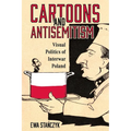 Cartoons and Antisemitism: Visual Politics of Interwar Poland