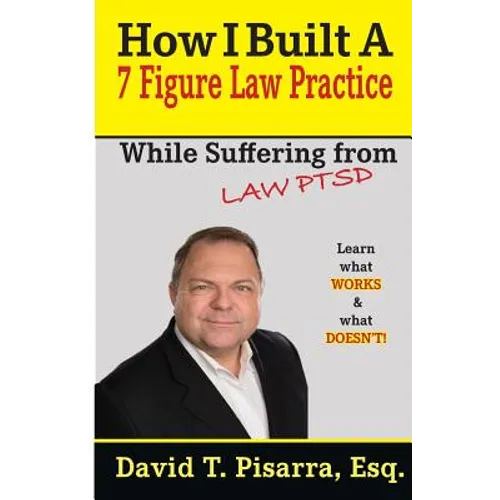 How I Built A 7 Figure Law Practice: While Suffering From "LAW PTSD"