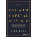 The Growth Capital Playbook: How Smart Founders Find the Right Partner, Scale Fast, and Build What Lasts