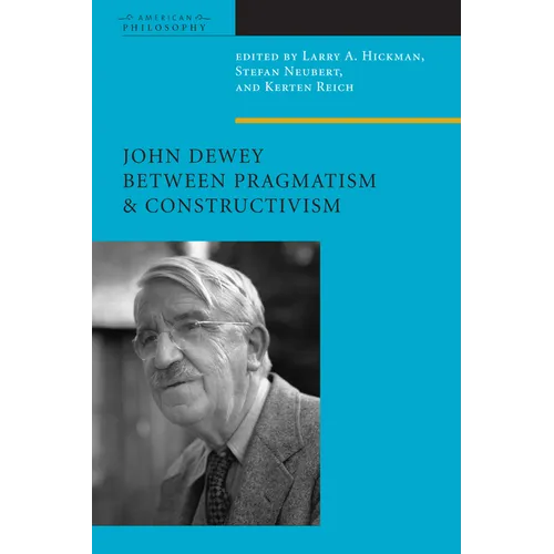 John Dewey Between Pragmatism and Constructivism