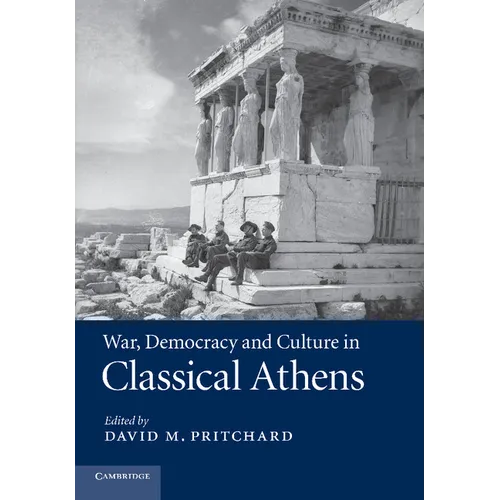 War, Democracy and Culture in Classical Athens