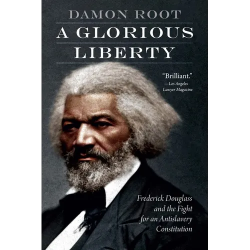 A Glorious Liberty: Frederick Douglass and the Fight for an Antislavery Constitution