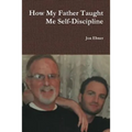 How My Father Taught Me Self-Discipline