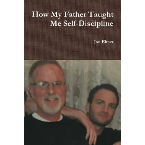 How My Father Taught Me Self-Discipline