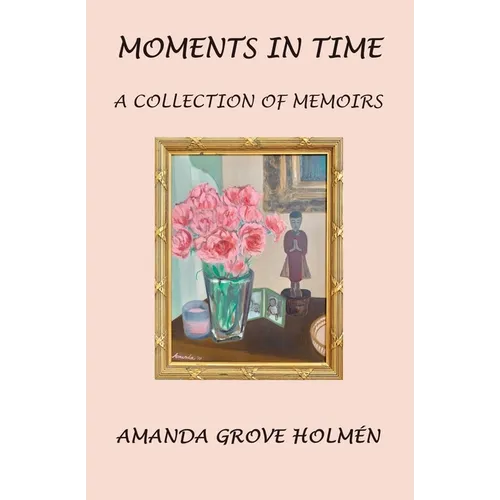Moments in Time: A Collection of Memoirs