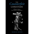 The Counterfeit Christian: A Woman's Journey From Darkness to Redemption