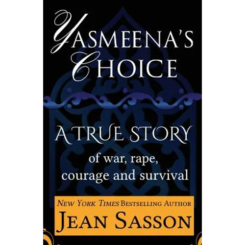 Yasmeena's Choice: A True Story of War, Rape, Courage and Survival